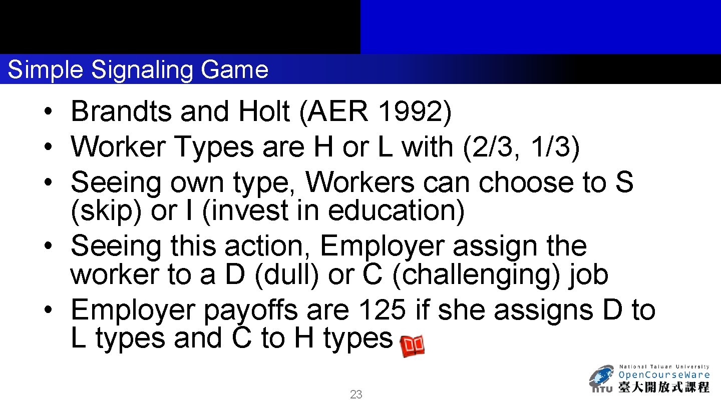 Simple Signaling Game • Brandts and Holt (AER 1992) • Worker Types are H