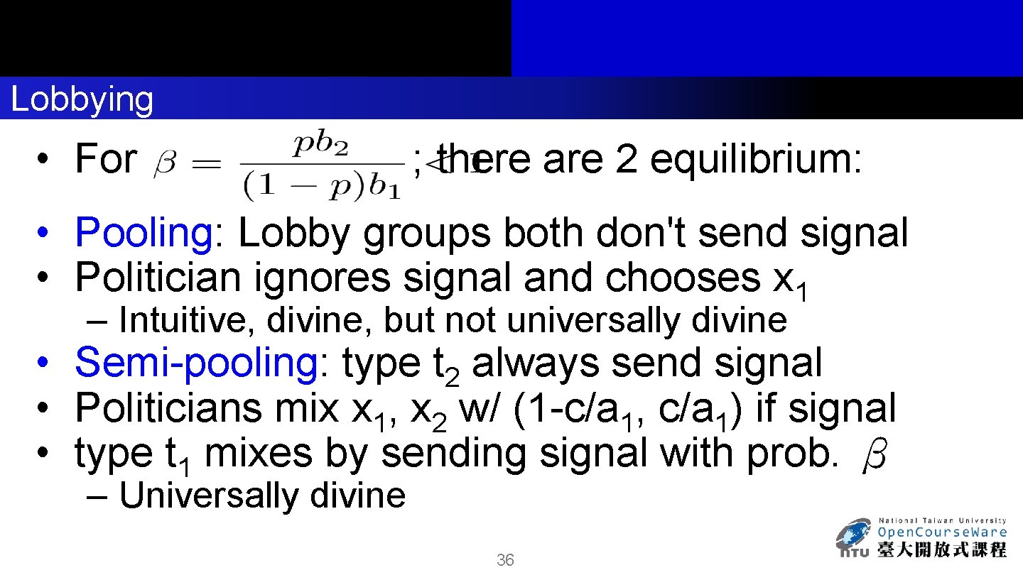 Lobbying • For ; there are 2 equilibrium: • Pooling: Lobby groups both don't