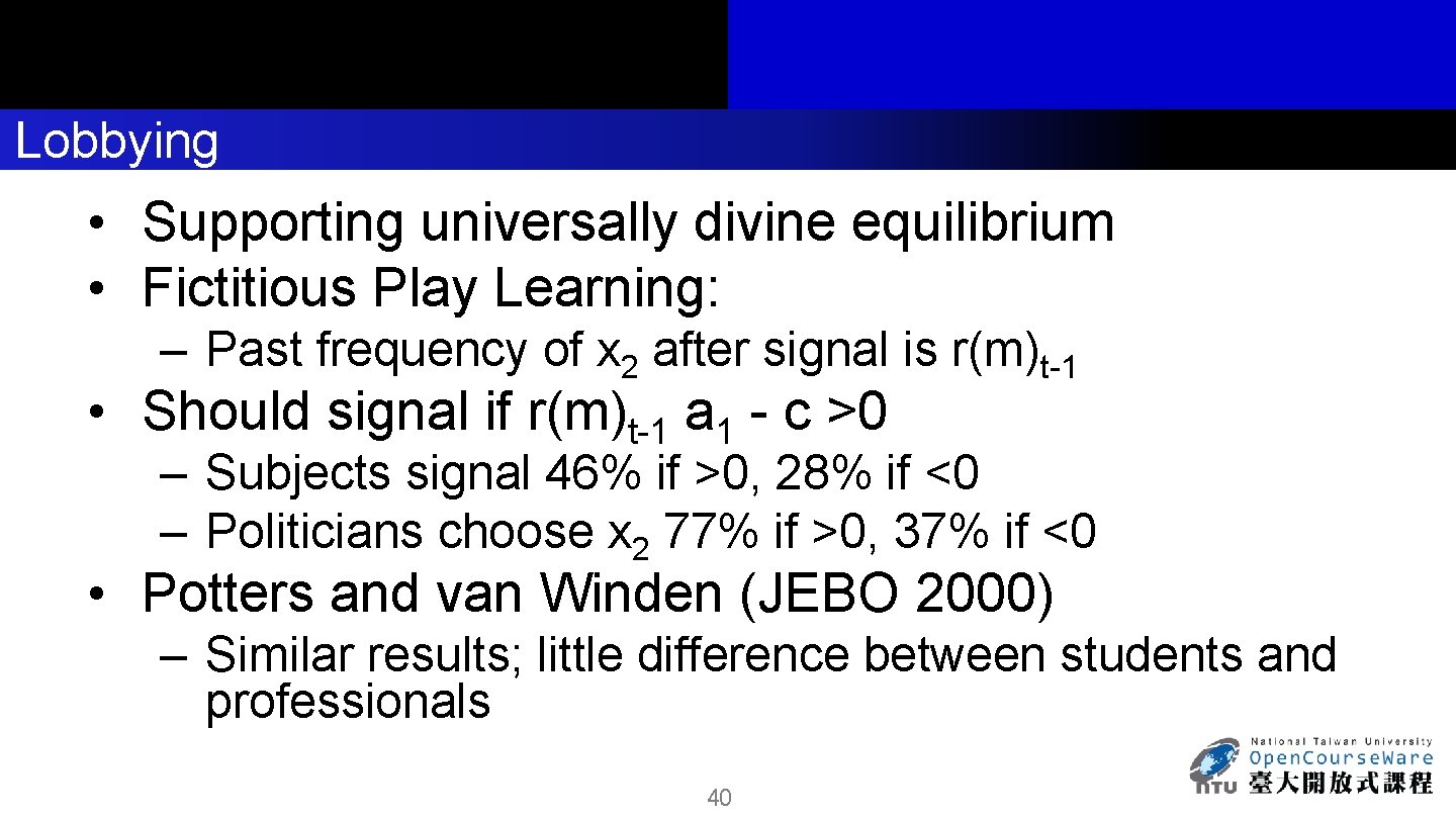 Lobbying • Supporting universally divine equilibrium • Fictitious Play Learning: – Past frequency of