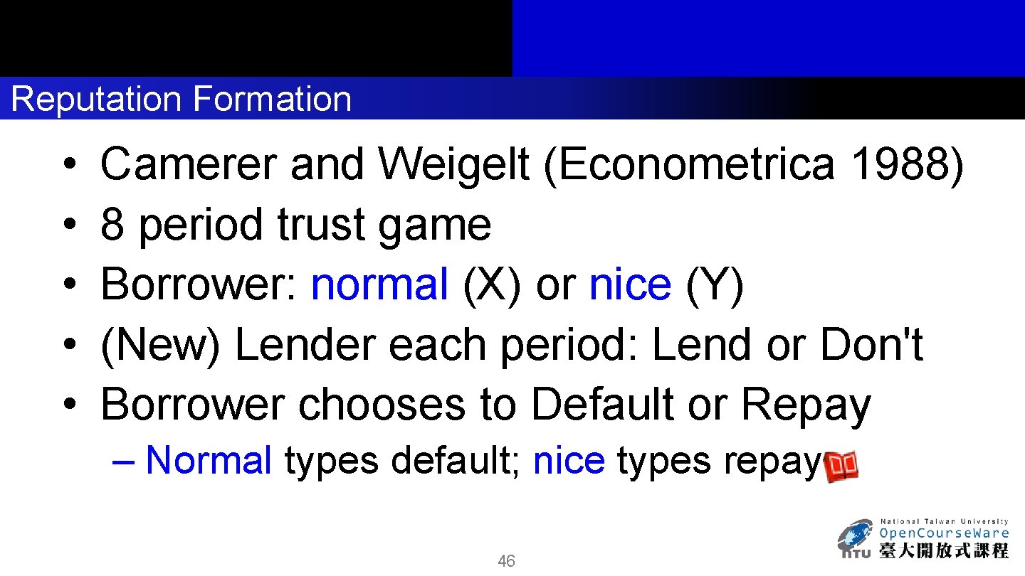 Reputation Formation • • • Camerer and Weigelt (Econometrica 1988) 8 period trust game