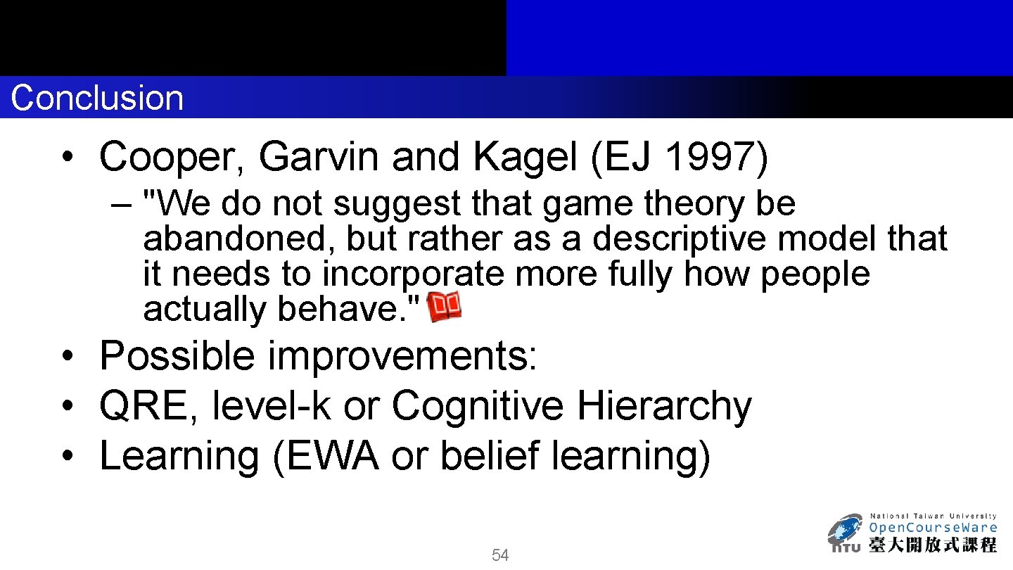 Conclusion • Cooper, Garvin and Kagel (EJ 1997) – "We do not suggest that