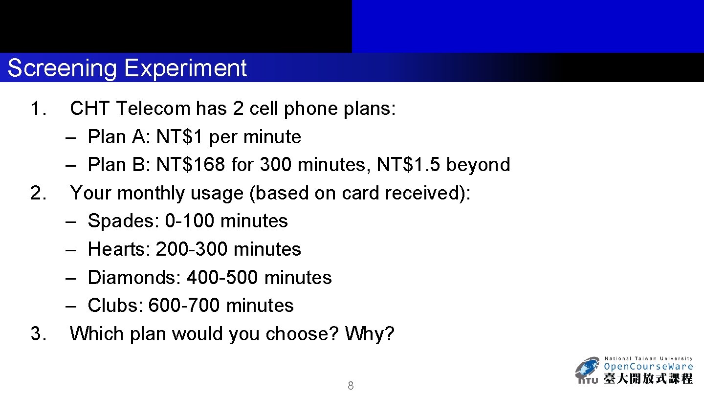 Screening Experiment 1. CHT Telecom has 2 cell phone plans: – Plan A: NT$1