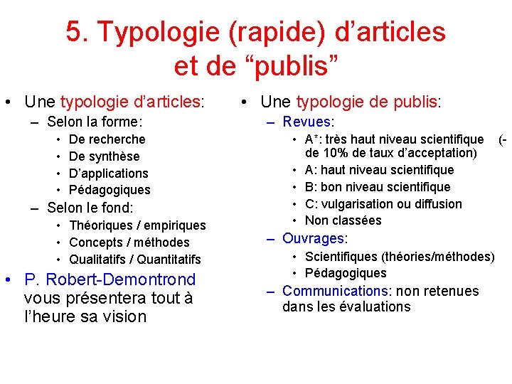 5. Typologie (rapide) d’articles et de “publis” • Une typologie d’articles: – Selon la