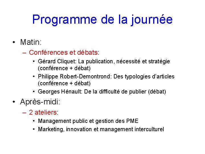 Programme de la journée • Matin: – Conférences et débats: • Gérard Cliquet: La