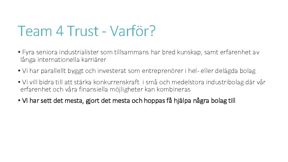 Team 4 Trust - Varför? • Fyra seniora industrialister som tillsammans har bred kunskap,