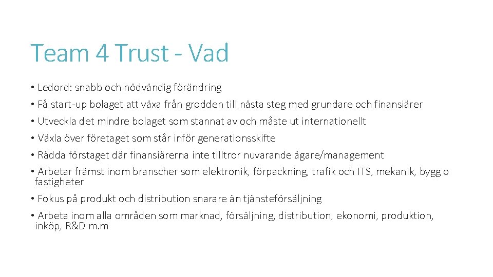 Team 4 Trust - Vad • Ledord: snabb och nödvändig förändring • Få start-up