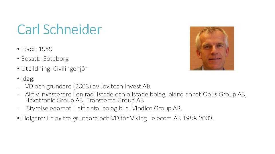 Carl Schneider • Född: 1959 • Bosatt: Göteborg • Utbildning: Civilingenjör • Idag: -