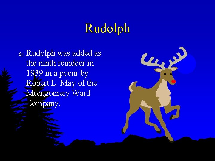 Rudolph k Rudolph was added as the ninth reindeer in 1939 in a poem