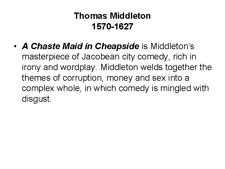 Thomas Middleton 1570 -1627 • A Chaste Maid in Cheapside is Middleton’s masterpiece of