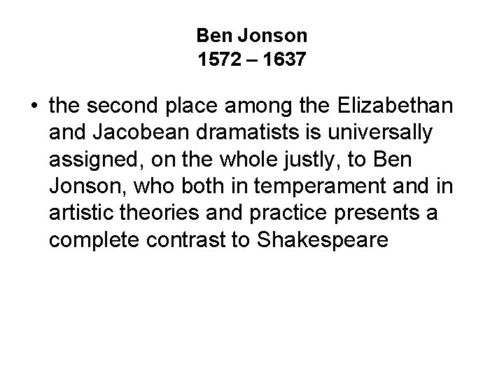 Ben Jonson 1572 – 1637 • the second place among the Elizabethan and Jacobean