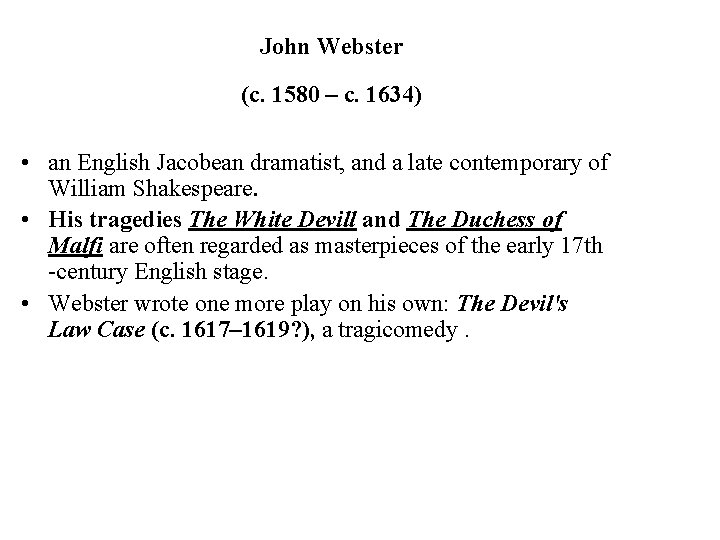 John Webster (c. 1580 – c. 1634) • an English Jacobean dramatist, and a