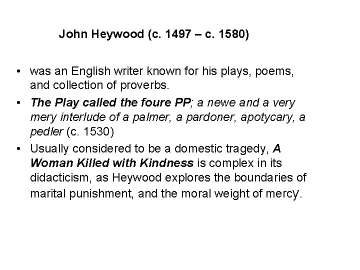 John Heywood (c. 1497 – c. 1580) • was an English writer known for