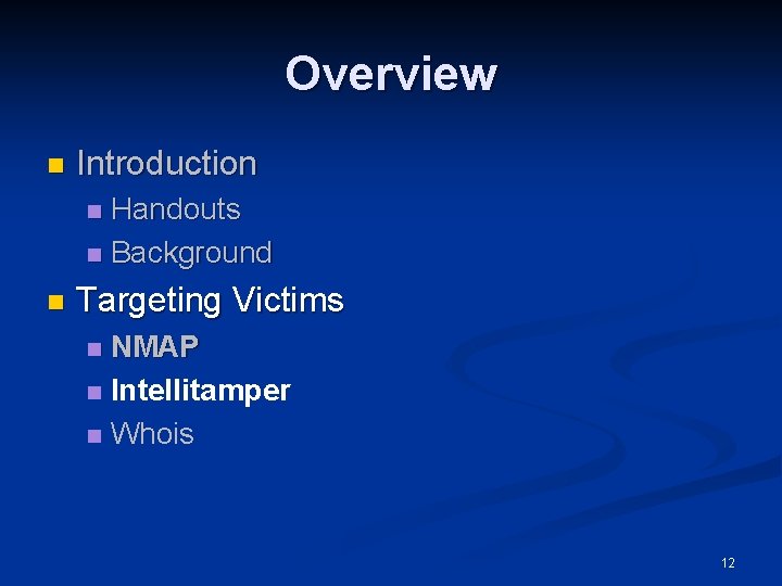 Overview n Introduction Handouts n Background n n Targeting Victims NMAP n Intellitamper n