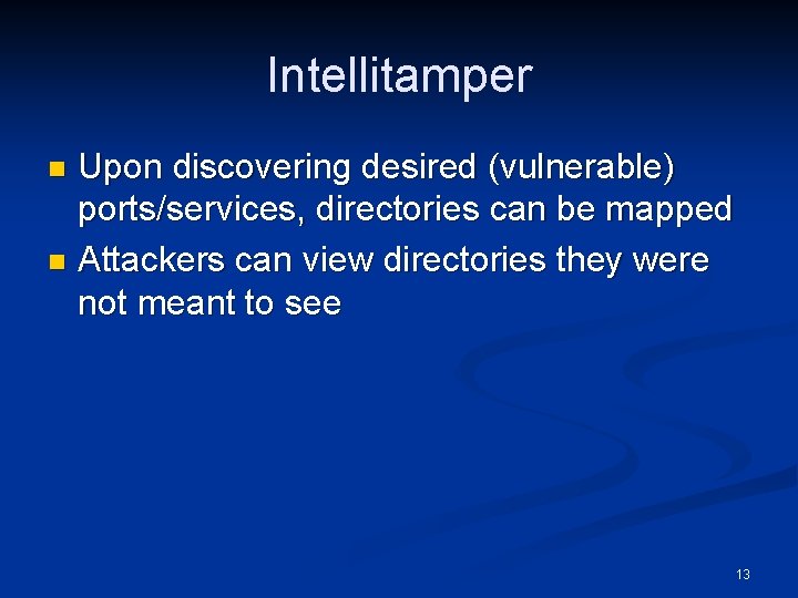 Intellitamper Upon discovering desired (vulnerable) ports/services, directories can be mapped n Attackers can view