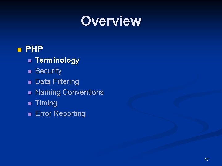 Overview n PHP n n n Terminology Security Data Filtering Naming Conventions Timing Error