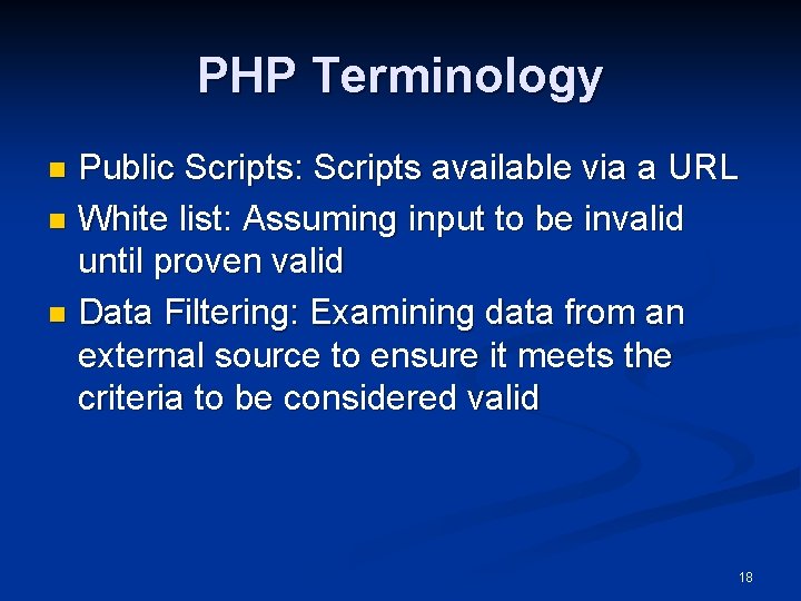 PHP Terminology Public Scripts: Scripts available via a URL n White list: Assuming input