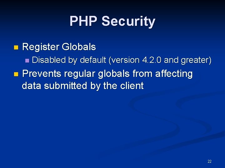 PHP Security n Register Globals n n Disabled by default (version 4. 2. 0