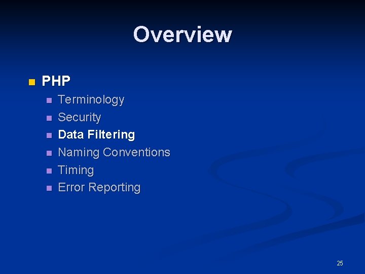 Overview n PHP n n n Terminology Security Data Filtering Naming Conventions Timing Error