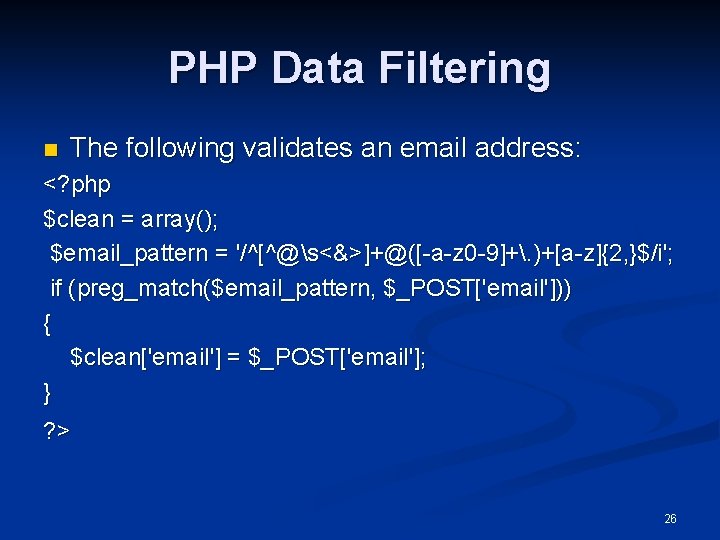 PHP Data Filtering n The following validates an email address: <? php $clean =