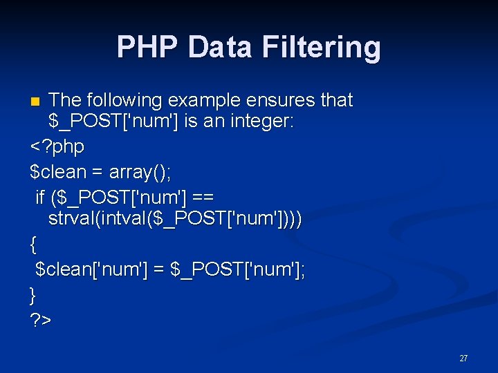 PHP Data Filtering The following example ensures that $_POST['num'] is an integer: <? php