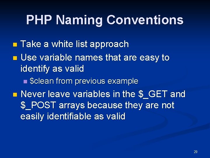 PHP Naming Conventions Take a white list approach n Use variable names that are