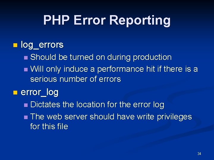 PHP Error Reporting n log_errors Should be turned on during production n Will only