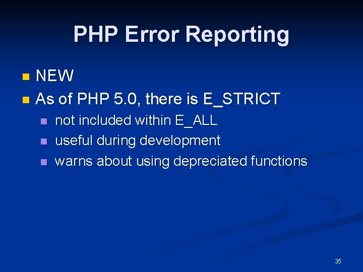 PHP Error Reporting NEW n As of PHP 5. 0, there is E_STRICT n
