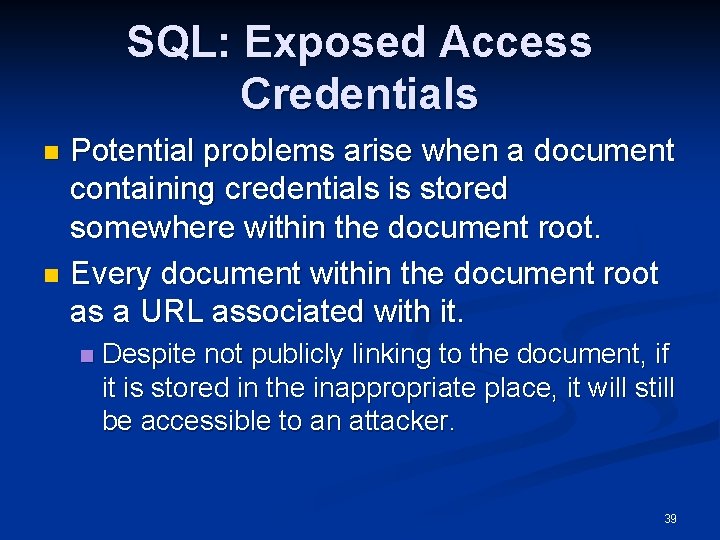 SQL: Exposed Access Credentials Potential problems arise when a document containing credentials is stored