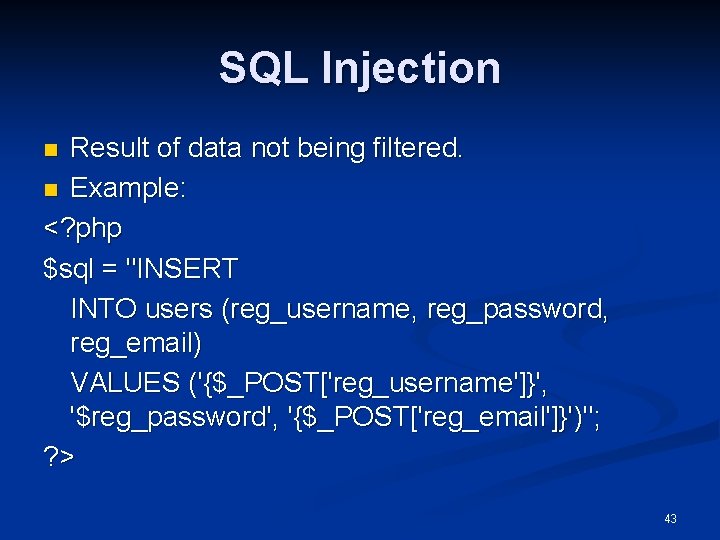 SQL Injection Result of data not being filtered. n Example: <? php $sql =