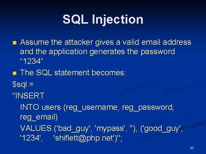 SQL Injection Assume the attacker gives a valid email address and the application generates