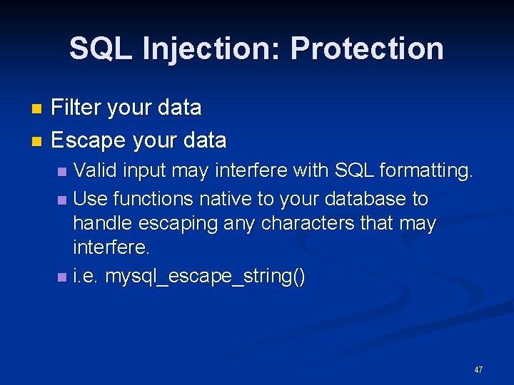 SQL Injection: Protection Filter your data n Escape your data n Valid input may