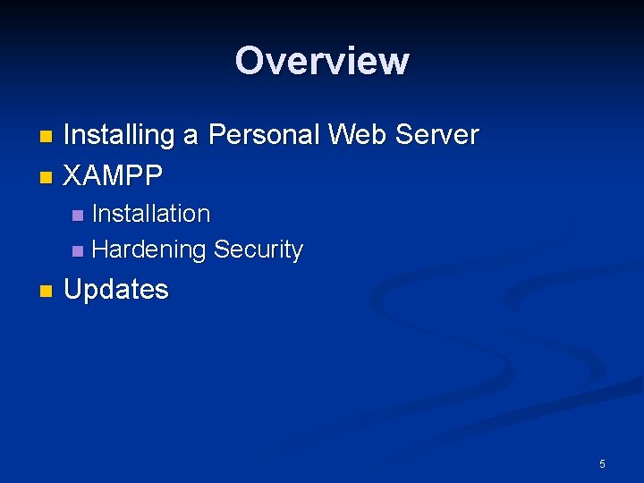 Overview Installing a Personal Web Server n XAMPP n Installation n Hardening Security n