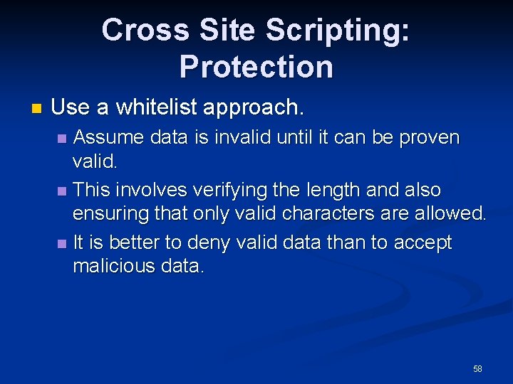 Cross Site Scripting: Protection n Use a whitelist approach. Assume data is invalid until