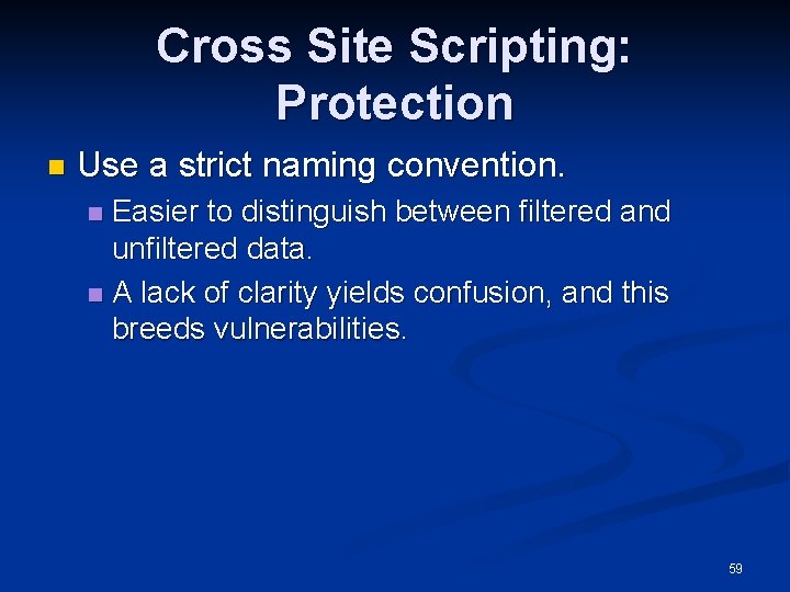 Cross Site Scripting: Protection n Use a strict naming convention. Easier to distinguish between