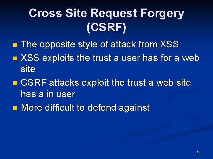 Cross Site Request Forgery (CSRF) The opposite style of attack from XSS n XSS