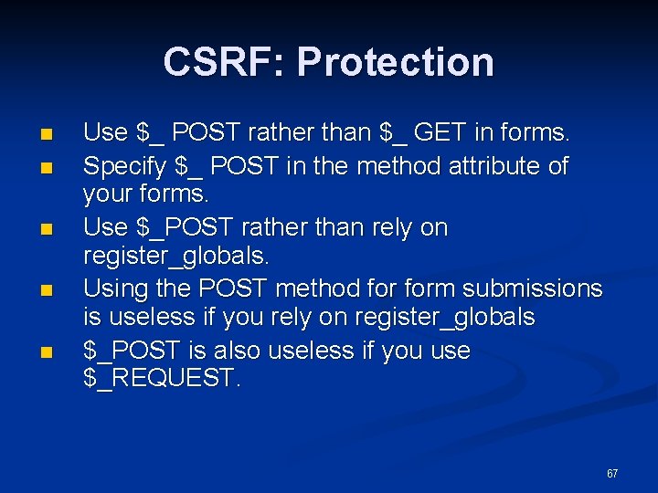 CSRF: Protection n n Use $_ POST rather than $_ GET in forms. Specify