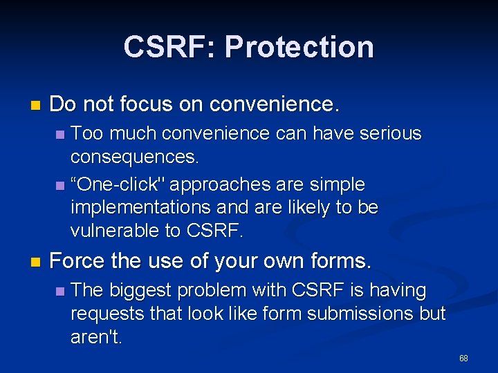 CSRF: Protection n Do not focus on convenience. Too much convenience can have serious