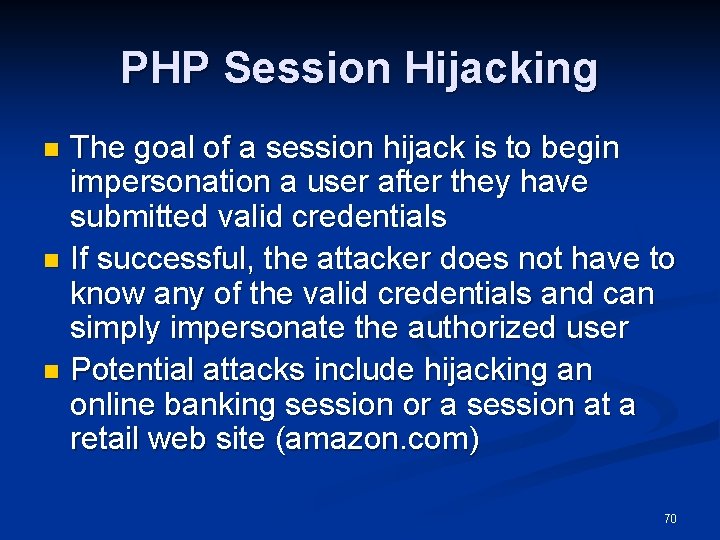 PHP Session Hijacking The goal of a session hijack is to begin impersonation a