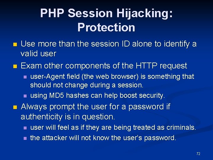 PHP Session Hijacking: Protection n n Use more than the session ID alone to