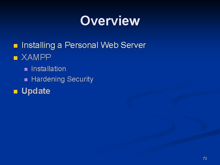 Overview n n Installing a Personal Web Server XAMPP n n n Installation Hardening