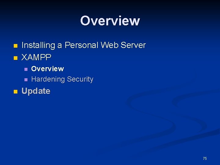 Overview n n Installing a Personal Web Server XAMPP n n n Overview Hardening