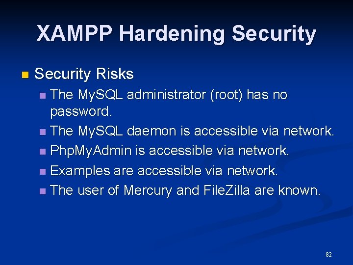 XAMPP Hardening Security n Security Risks The My. SQL administrator (root) has no password.