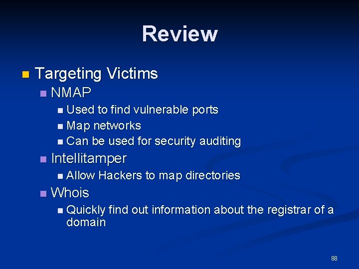 Review n Targeting Victims n NMAP n Used to find vulnerable ports n Map