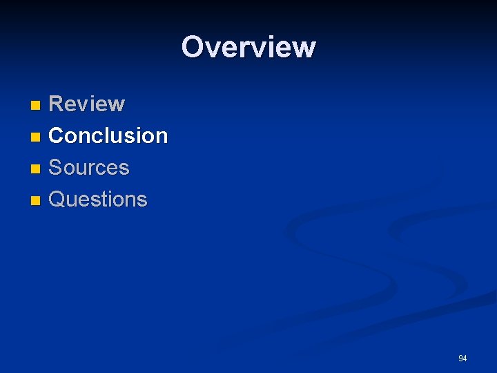 Overview Review n Conclusion n Sources n Questions n 94 