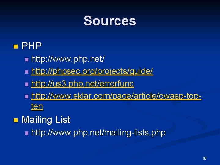 Sources n PHP http: //www. php. net/ n http: //phpsec. org/projects/guide/ n http: //us