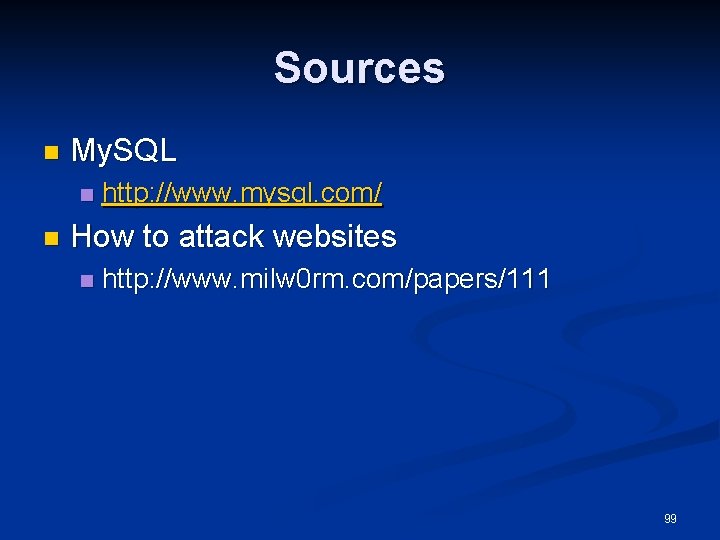 Sources n My. SQL n n http: //www. mysql. com/ How to attack websites