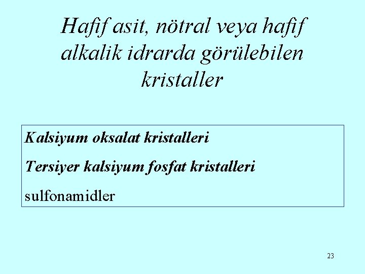 Hafif asit, nötral veya hafif alkalik idrarda görülebilen kristaller Kalsiyum oksalat kristalleri Tersiyer kalsiyum