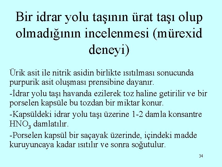 Bir idrar yolu taşının ürat taşı olup olmadığının incelenmesi (mürexid deneyi) Ürik asit ile