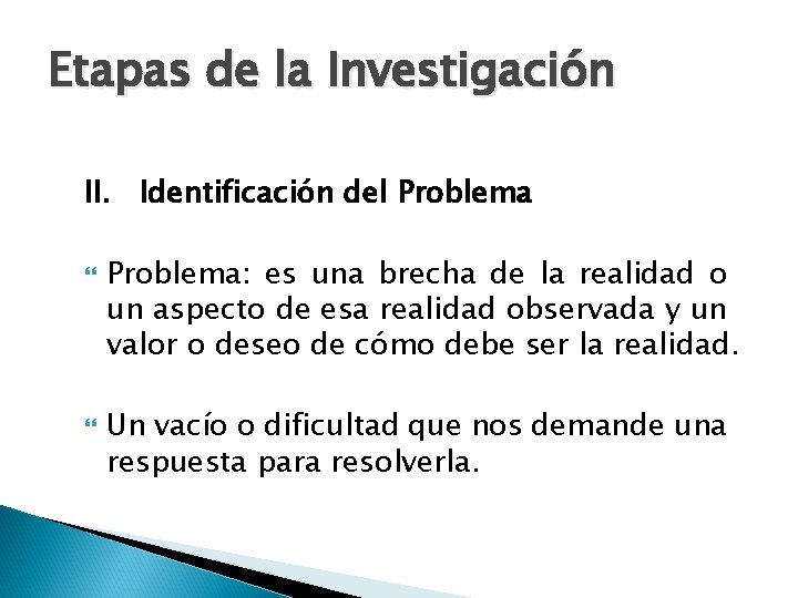 Etapas de la Investigación II. Identificación del Problema: es una brecha de la realidad