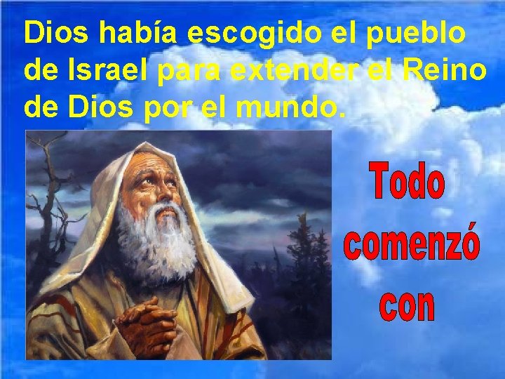 Dios había escogido el pueblo de Israel para extender el Reino de Dios por